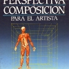 Anatomia perspectiva y composicion para el artista